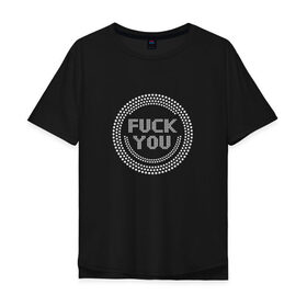 Мужская футболка хлопок Oversize с принтом FUCK YOU 1 в Екатеринбурге, 100% хлопок | свободный крой, круглый ворот, “спинка” длиннее передней части | Тематика изображения на принте: 