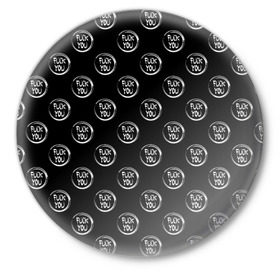Значок с принтом FUCK YOU 5 в Екатеринбурге,  металл | круглая форма, металлическая застежка в виде булавки | Тематика изображения на принте: мат
