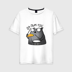 Женская футболка хлопок Oversize с принтом Ba-Dum-Tss! в Екатеринбурге, 100% хлопок | свободный крой, круглый ворот, спущенный рукав, длина до линии бедер
 | ba dum tss | mem | ба дум тс | барабан | каламбур | кот | мем | мемас | шутка