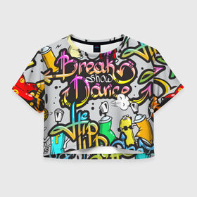 Женская футболка 3D укороченная с принтом Graffiti в Екатеринбурге, 100% полиэстер | круглая горловина, длина футболки до линии талии, рукава с отворотами | break | dance | graffiti | hip hop | rap | граффити | рэп | скейтборд | хип хоп