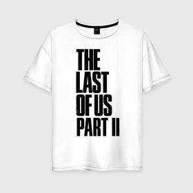 Женская футболка хлопок Oversize с принтом The Last of Us в Екатеринбурге, 100% хлопок | свободный крой, круглый ворот, спущенный рукав, длина до линии бедер
 | гриб | грибы | джоэл | кордицепс | элли