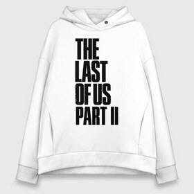 Женское худи Oversize хлопок с принтом The Last of Us в Екатеринбурге, френч-терри — 70% хлопок, 30% полиэстер. Мягкий теплый начес внутри —100% хлопок | боковые карманы, эластичные манжеты и нижняя кромка, капюшон на магнитной кнопке | гриб | грибы | джоэл | кордицепс | элли