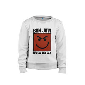 Детский свитшот хлопок с принтом Bon Jovi, have a nice day в Екатеринбурге, 100% хлопок | круглый вырез горловины, эластичные манжеты, пояс и воротник | bon jovi | бон | бон джови | глэм | группа | джови | джон | метал | рок | хард