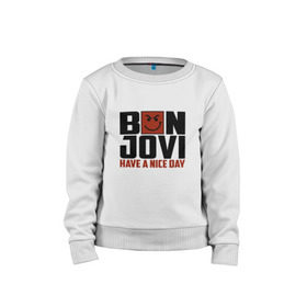 Детский свитшот хлопок с принтом Bon Jovi, have a nice day в Екатеринбурге, 100% хлопок | круглый вырез горловины, эластичные манжеты, пояс и воротник | Тематика изображения на принте: bon jovi | бон | бон джови | глэм | группа | джови | джон | метал | рок | хард