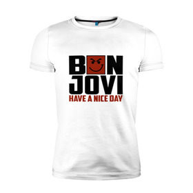Мужская футболка премиум с принтом Bon Jovi, have a nice day в Екатеринбурге, 92% хлопок, 8% лайкра | приталенный силуэт, круглый вырез ворота, длина до линии бедра, короткий рукав | bon jovi | бон | бон джови | глэм | группа | джови | джон | метал | рок | хард