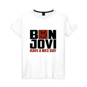 Женская футболка хлопок с принтом Bon Jovi, have a nice day в Екатеринбурге, 100% хлопок | прямой крой, круглый вырез горловины, длина до линии бедер, слегка спущенное плечо | bon jovi | бон | бон джови | глэм | группа | джови | джон | метал | рок | хард