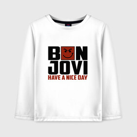 Детский лонгслив хлопок с принтом Bon Jovi have a nice day в Екатеринбурге, 100% хлопок | круглый вырез горловины, полуприлегающий силуэт, длина до линии бедер | bon jovi | бон | бон джови | глэм | группа | джови | джон | метал | рок | хард