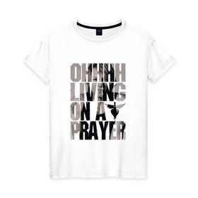 Женская футболка хлопок с принтом Ohhhh living on a prayer в Екатеринбурге, 100% хлопок | прямой крой, круглый вырез горловины, длина до линии бедер, слегка спущенное плечо | bon jovi | бон | бон джови | глэм | группа | джови | джон | рок | хард