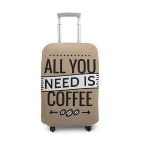 Чехол для чемодана 3D с принтом Всё что тебе нужно - это кофе в Екатеринбурге, 86% полиэфир, 14% спандекс | двустороннее нанесение принта, прорези для ручек и колес | all you need | coffee | кофе