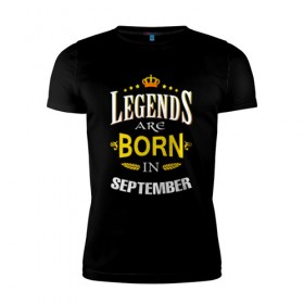 Мужская футболка премиум с принтом Legends are born in september в Екатеринбурге, 92% хлопок, 8% лайкра | приталенный силуэт, круглый вырез ворота, длина до линии бедра, короткий рукав | september | день рождения | подарок | праздник | сентябрь