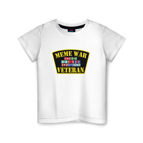 Детская футболка хлопок с принтом MEME WAR VETERAN в Екатеринбурге, 100% хлопок | круглый вырез горловины, полуприлегающий силуэт, длина до линии бедер | ветеран мемной войны | военные действия | диванные войска | интернет | мемасы | мемесы | мемчики | мемы | прикол