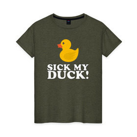 Женская футболка хлопок с принтом Sick my duck! в Екатеринбурге, 100% хлопок | прямой крой, круглый вырез горловины, длина до линии бедер, слегка спущенное плечо | Тематика изображения на принте: больная уточка