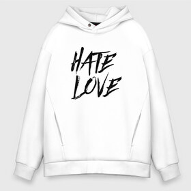 Мужское худи Oversize хлопок с принтом FACE Hate Love в Екатеринбурге, френч-терри — 70% хлопок, 30% полиэстер. Мягкий теплый начес внутри —100% хлопок | боковые карманы, эластичные манжеты и нижняя кромка, капюшон на магнитной кнопке | Тематика изображения на принте: face | hate | hatelove | rap | рэп | рэпер | фейс | фэйс