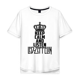 Мужская футболка хлопок Oversize с принтом Keep calm and listen LedZep в Екатеринбурге, 100% хлопок | свободный крой, круглый ворот, “спинка” длиннее передней части | led zeppelin | джимми пейдж | джон генри бонэм | джон пол джонс | лед зеппелин | роберт плант