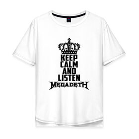 Мужская футболка хлопок Oversize с принтом Keep calm and listen Megadeth в Екатеринбурге, 100% хлопок | свободный крой, круглый ворот, “спинка” длиннее передней части | Тематика изображения на принте: megadet | megadeth | дирк вербурен | дэвид эллефсон | дэйв мастейн | кико лоурейро | мегадет