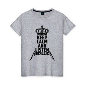Женская футболка хлопок с принтом Keep calm and listen Metallica в Екатеринбурге, 100% хлопок | прямой крой, круглый вырез горловины, длина до линии бедер, слегка спущенное плечо | metallica | джеймс хэтфилд | кирк хэмметт | ларс ульрих | металика | металлика | миталика | роберт трухильо