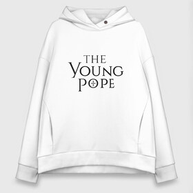 Женское худи Oversize хлопок с принтом The young pope в Екатеринбурге, френч-терри — 70% хлопок, 30% полиэстер. Мягкий теплый начес внутри —100% хлопок | боковые карманы, эластичные манжеты и нижняя кромка, капюшон на магнитной кнопке | young pope | джуд лоу | молодой папа