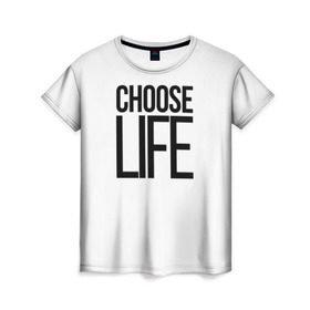 Женская футболка 3D с принтом Choose Life в Екатеринбурге, 100% полиэфир ( синтетическое хлопкоподобное полотно) | прямой крой, круглый вырез горловины, длина до линии бедер | fashion | trend |   