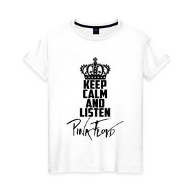 Женская футболка хлопок с принтом Keep calm and listen Pink Floyd в Екатеринбурге, 100% хлопок | прямой крой, круглый вырез горловины, длина до линии бедер, слегка спущенное плечо | pink floyd | pinkfloyd | арт | артрок | группа | дэвид гилмор | пинк флойд | пинкфлойд | прогрессивный | психоделический | рок | сид барретт | симфонический | спэйс | эйсид | экспериментальный