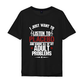 Мужская футболка хлопок Oversize с принтом Я прост хочу слушать Placebo в Екатеринбурге, 100% хлопок | свободный крой, круглый ворот, “спинка” длиннее передней части | Тематика изображения на принте: 