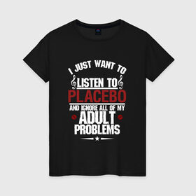 Женская футболка хлопок с принтом Я прост хочу слушать Placebo в Екатеринбурге, 100% хлопок | прямой крой, круглый вырез горловины, длина до линии бедер, слегка спущенное плечо | 