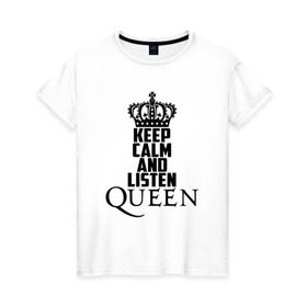 Женская футболка хлопок с принтом Keep calm and listen Queen в Екатеринбурге, 100% хлопок | прямой крой, круглый вырез горловины, длина до линии бедер, слегка спущенное плечо | paul rodgers | queen | quen | брайан мэй | глэм | группа | джон дикон | квин | королева | куин | меркури | меркьюри | мэркури | поп | роджер тейлор | рок | фредди | фреди | хард | хардрок