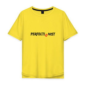 Мужская футболка хлопок Oversize с принтом PERFECTIONIST в Екатеринбурге, 100% хлопок | свободный крой, круглый ворот, “спинка” длиннее передней части | perfect | perfectionist | идеально | перфекционист