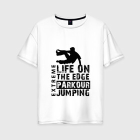 Женская футболка хлопок Oversize с принтом parkour в Екатеринбурге, 100% хлопок | свободный крой, круглый ворот, спущенный рукав, длина до линии бедер
 | extreme | jumping | parkour | speed | urban | опасность | паркур | прыжки | риск | скорость | экстрим