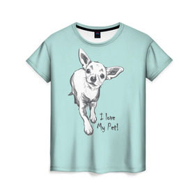 Женская футболка 3D с принтом I love my pet в Екатеринбурге, 100% полиэфир ( синтетическое хлопкоподобное полотно) | прямой крой, круглый вырез горловины, длина до линии бедер | Тематика изображения на принте: домашние животные | пес | песик | собака | собачка | чихуахуа