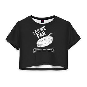 Женская футболка 3D укороченная с принтом Yes We Pan в Екатеринбурге, 100% полиэстер | круглая горловина, длина футболки до линии талии, рукава с отворотами | pan | protection
