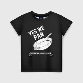 Детская футболка 3D с принтом Yes We Pan в Екатеринбурге, 100% гипоаллергенный полиэфир | прямой крой, круглый вырез горловины, длина до линии бедер, чуть спущенное плечо, ткань немного тянется | pan | protection