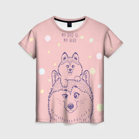 Женская футболка 3D с принтом My DAD is my HERO в Екатеринбурге, 100% полиэфир ( синтетическое хлопкоподобное полотно) | прямой крой, круглый вырез горловины, длина до линии бедер | домашние животные | пес | песик | собака | собачка | хаски