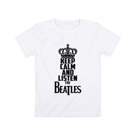 Детская футболка хлопок с принтом Keep calm and listen Beatles в Екатеринбурге, 100% хлопок | круглый вырез горловины, полуприлегающий силуэт, длина до линии бедер | beatles | the beatles | бителз | бителс | битлз | битлс | битлы | группа | джон леннон | джордж харрисон | жуки | зе | ливерпульская четвёрка | мерсибит | пол маккартни | поп | ринго старр | рок