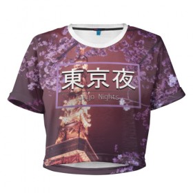 Женская футболка 3D укороченная с принтом Tokyo Nights в Екатеринбурге, 100% полиэстер | круглая горловина, длина футболки до линии талии, рукава с отворотами | japan | japance | tokyo | tokyo nights | иероглифы | токио | япония