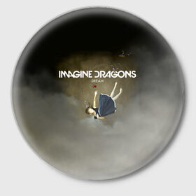 Значок с принтом Imagine Dragons Dream в Екатеринбурге,  металл | круглая форма, металлическая застежка в виде булавки | Тематика изображения на принте: альтернативный | американская | группа | драгонс | имеджин | инди | индирок | поп | рок | электроник
