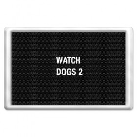 Магнит 45*70 с принтом Watch Dogs 2 в Екатеринбурге, Пластик | Размер: 78*52 мм; Размер печати: 70*45 | wath dogs 2