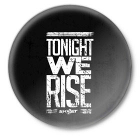 Значок с принтом We Rise в Екатеринбурге,  металл | круглая форма, металлическая застежка в виде булавки | awake | monster | skillet | джон купер | кори купер | рок