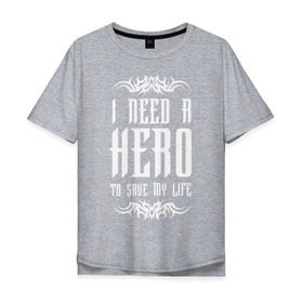 Мужская футболка хлопок Oversize с принтом I need a Hero в Екатеринбурге, 100% хлопок | свободный крой, круглый ворот, “спинка” длиннее передней части | awake | hero | monster | skillet | джон купер | кори купер | рок