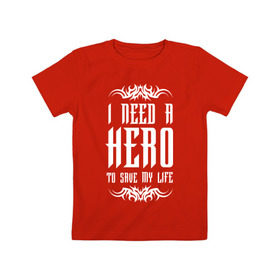 Детская футболка хлопок с принтом I need a Hero в Екатеринбурге, 100% хлопок | круглый вырез горловины, полуприлегающий силуэт, длина до линии бедер | awake | hero | monster | skillet | джон купер | кори купер | рок