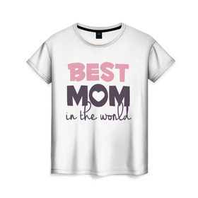Женская футболка 3D с принтом Лучшая мама в мире в Екатеринбурге, 100% полиэфир ( синтетическое хлопкоподобное полотно) | прямой крой, круглый вырез горловины, длина до линии бедер | мама | родители