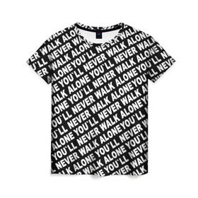 Женская футболка 3D с принтом YNWA ЧБ в Екатеринбурге, 100% полиэфир ( синтетическое хлопкоподобное полотно) | прямой крой, круглый вырез горловины, длина до линии бедер | liverpool | you ll never walk alone | апл | ливерпуль | футбол