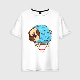 Женская футболка хлопок Oversize с принтом мопс-мороженое в Екатеринбурге, 100% хлопок | свободный крой, круглый ворот, спущенный рукав, длина до линии бедер
 | pug | мопс