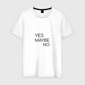 Мужская футболка хлопок с принтом Yes. Maybe. No в Екатеринбурге, 100% хлопок | прямой крой, круглый вырез горловины, длина до линии бедер, слегка спущенное плечо. | maybe | minimalism | no | savkov | words | yes
