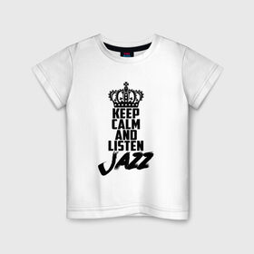 Детская футболка хлопок с принтом Keep calm and listen Jazz в Екатеринбурге, 100% хлопок | круглый вырез горловины, полуприлегающий силуэт, длина до линии бедер | Тематика изображения на принте: jazz | африканские ритмы | афроамериканский | блюз | вокально | гармоническая | джаз | джас | европейская | жаз | жас | инструментальная | музыка | музыкальный | регтайм | структура | фольклор