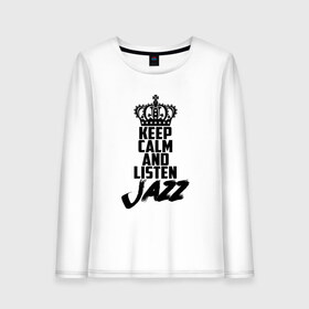 Женский лонгслив хлопок с принтом Keep calm and listen Jazz в Екатеринбурге, 100% хлопок |  | jazz | африканские ритмы | афроамериканский | блюз | вокально | гармоническая | джаз | джас | европейская | жаз | жас | инструментальная | музыка | музыкальный | регтайм | структура | фольклор