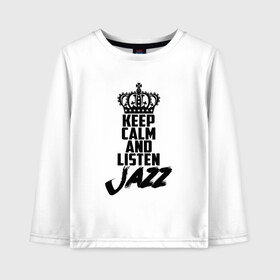 Детский лонгслив хлопок с принтом Keep calm and listen Jazz в Екатеринбурге, 100% хлопок | круглый вырез горловины, полуприлегающий силуэт, длина до линии бедер | jazz | африканские ритмы | афроамериканский | блюз | вокально | гармоническая | джаз | джас | европейская | жаз | жас | инструментальная | музыка | музыкальный | регтайм | структура | фольклор