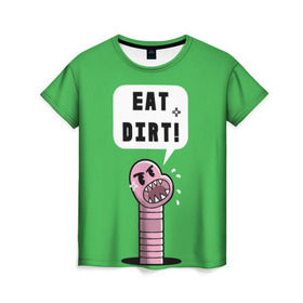 Женская футболка 3D с принтом Ешь грязь! в Екатеринбурге, 100% полиэфир ( синтетическое хлопкоподобное полотно) | прямой крой, круглый вырез горловины, длина до линии бедер | eat dirt | грозный | грязь | жри | землю | мультяшка | насекомое | пасть | червь | червяк