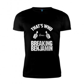 Мужская футболка премиум с принтом Вот кто любит Breaking Benjamin в Екатеринбурге, 92% хлопок, 8% лайкра | приталенный силуэт, круглый вырез ворота, длина до линии бедра, короткий рукав | Тематика изображения на принте: bb | benjamin | breaking | breaking benjamin | loves | thats who | this girl | this guy | бб | бенджамин | бенж | бернли | большие | брейкинг | брекин | группа | клас | класс | кулаки | ню метал | пальцы | постгранж | рок | руки | хардрок