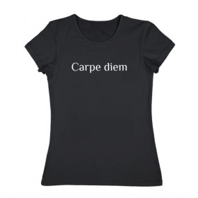 Женская футболка хлопок с принтом Carpe diem в Екатеринбурге, 100% хлопок | прямой крой, круглый вырез горловины, длина до линии бедер, слегка спущенное плечо | 