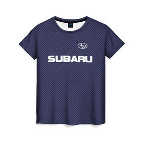 Женская футболка 3D с принтом SUBARU CARBON в Екатеринбурге, 100% полиэфир ( синтетическое хлопкоподобное полотно) | прямой крой, круглый вырез горловины, длина до линии бедер | subaru | автомобильные | машины | субару